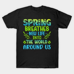 Spring Breathes New Life Into The World Around Us T-Shirt